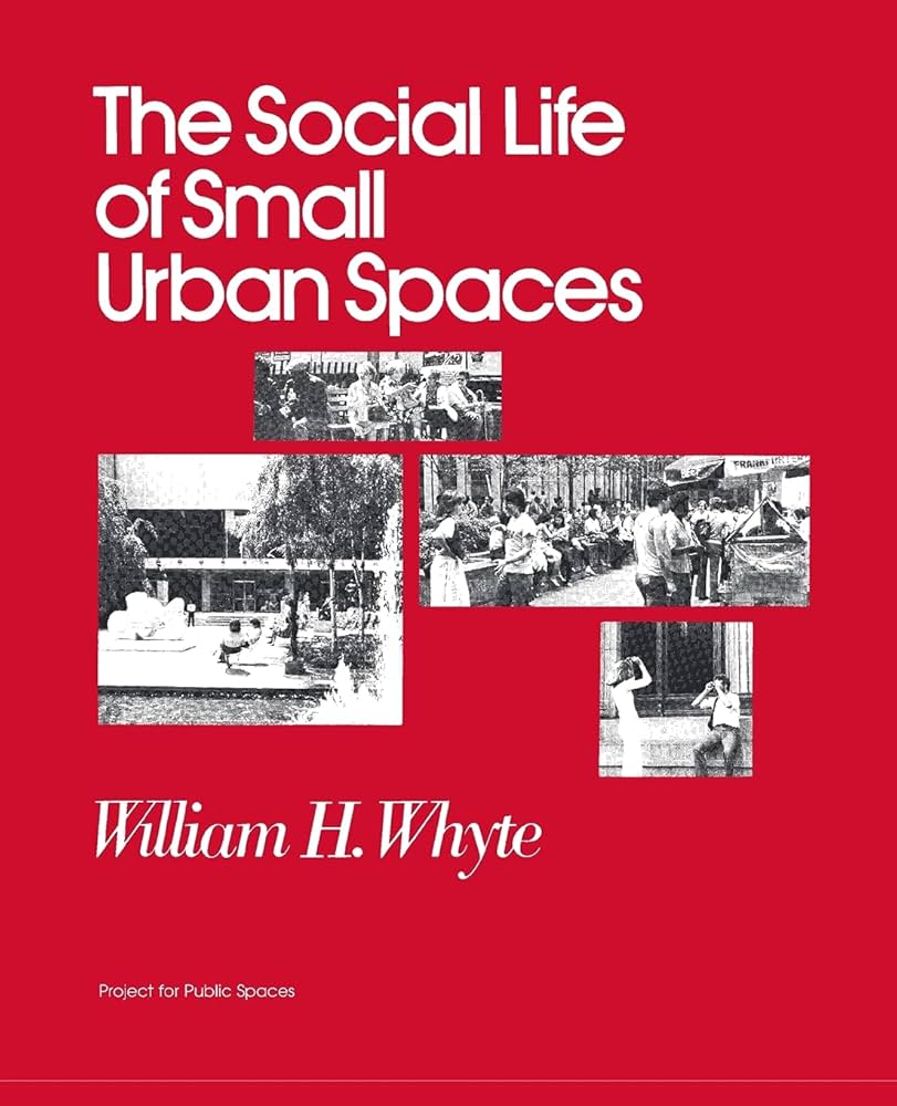 William H. Whyte, The Social Life of Small Urban Spaces (1980)